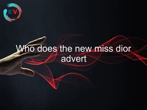 who does the miss dior commercial|who does Miss Dior advert.